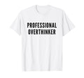 Professional Overthinker Funny Anxiety T-Shirt - Fun Novelty Design Unisex - T-Shirt, Sweatshirt, Hoodie
