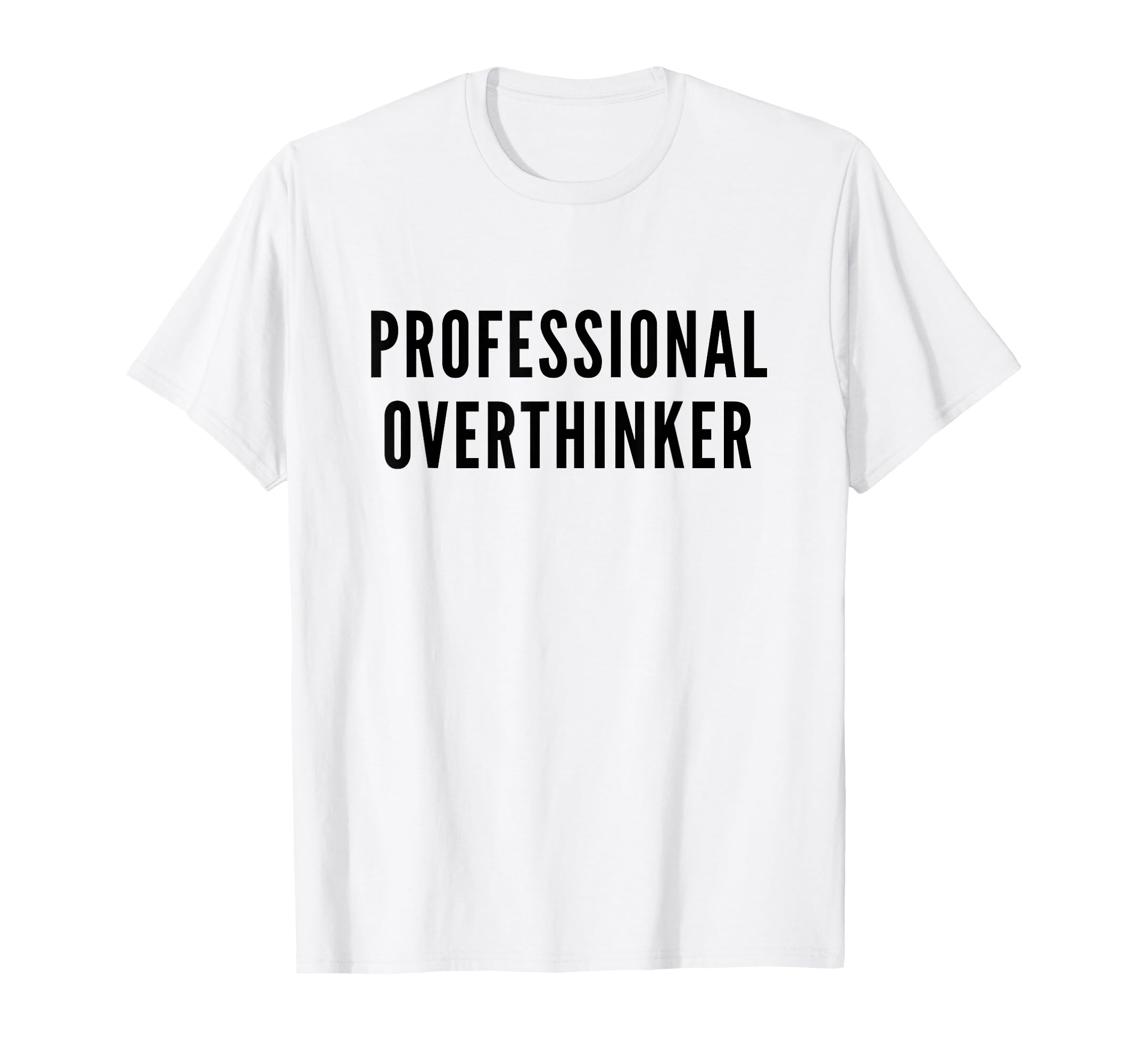 Professional Overthinker Funny Anxiety T-Shirt - Fun Novelty Design Unisex - T-Shirt, Sweatshirt, Hoodie