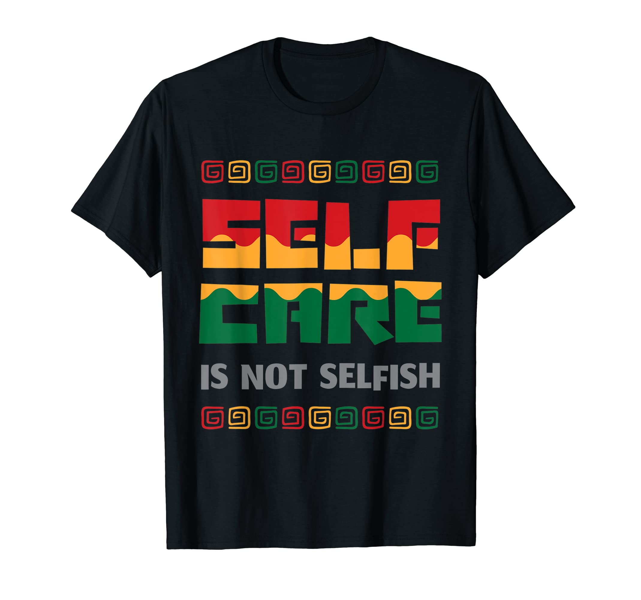 Black History Month 2022 Self Care Is T-Shirt - Fun Novelty Design Unisex - T-Shirt, Sweatshirt, Hoodie