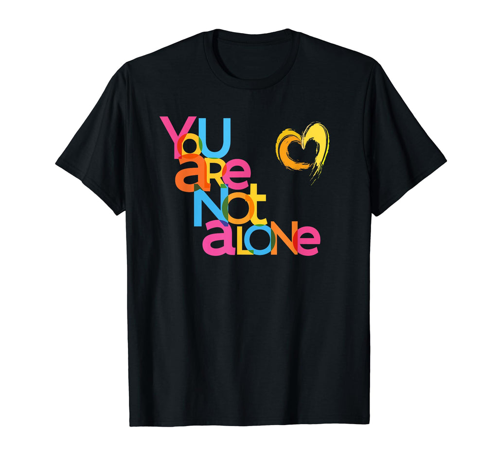 You Are Not Alone Mental Health Awareness T-Shirt - Graphic Print Men Women - T-Shirt, Sweatshirt, Hoodie