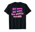 My Neck My Back My Anxiety Attack Mental T-Shirt - Trendy Graphic Unisex - T-Shirt, Sweatshirt, Hoodie