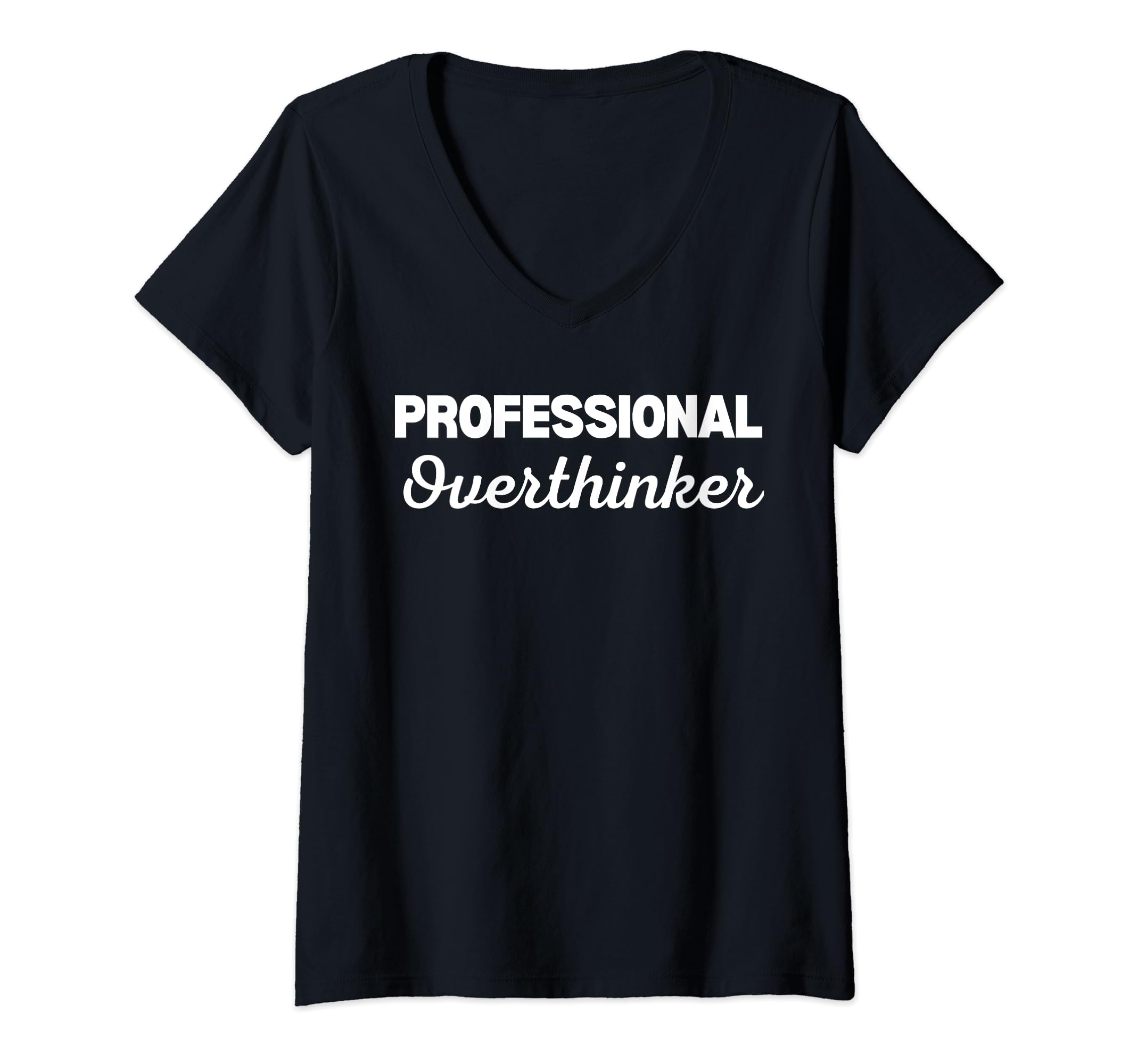 Womens Professional Overthinker V T-Shirt - Fun Novelty Design Men Women - T-Shirt, Sweatshirt, Hoodie