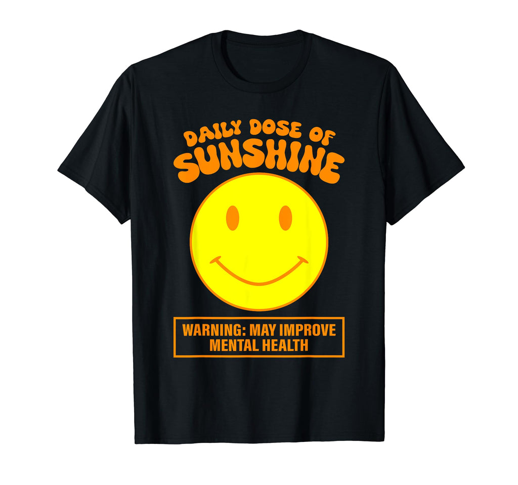 Daily Dose Sunshine May Improve Mental T-Shirt - Minimalist Print Unisex - T-Shirt, Sweatshirt, Hoodie