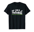 I See Therapist Mental Health T-Shirt - Casual Everyday Wear Men Women - T-Shirt, Sweatshirt, Hoodie