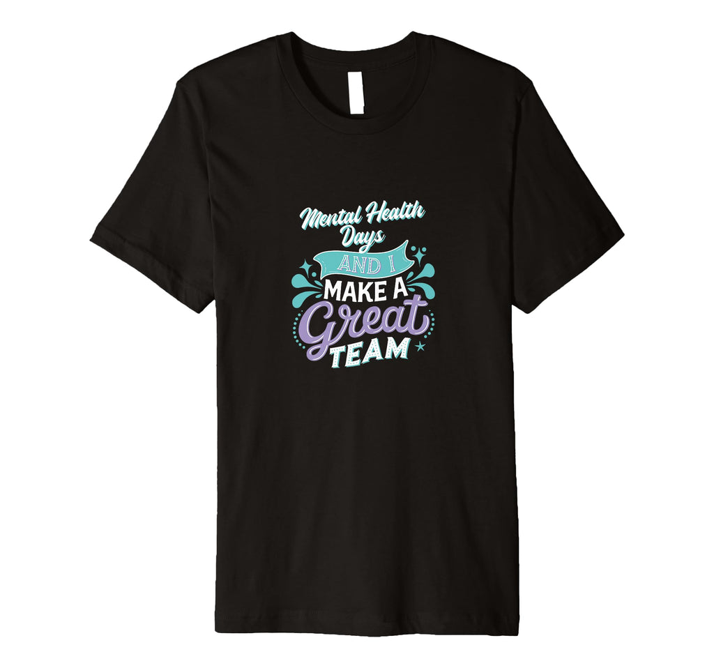 Mental Health Days And I Make Great T-Shirt - Custom Art Print for Adults - T-Shirt, Sweatshirt, Hoodie