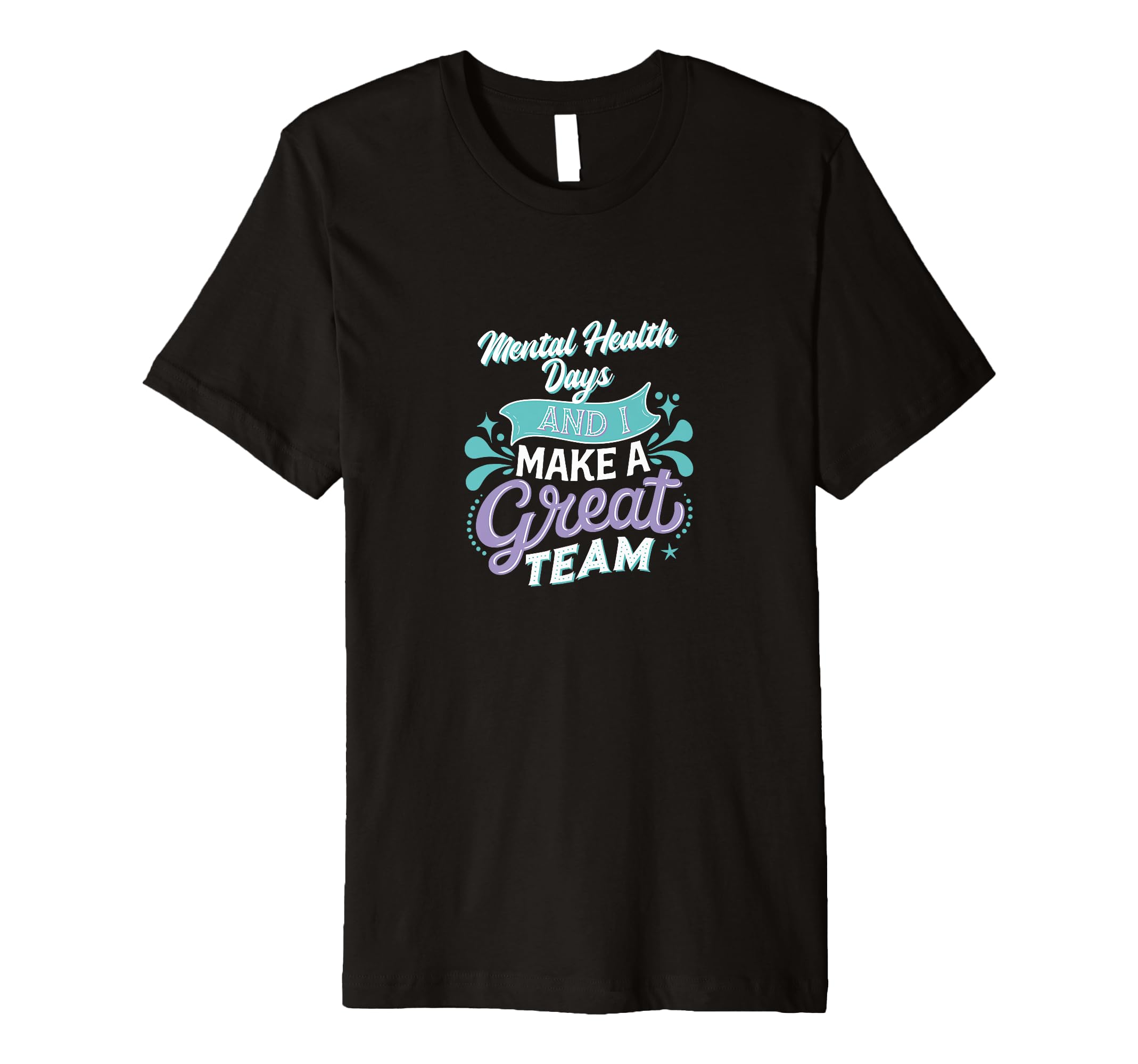 Mental Health Days And I Make Great T-Shirt - Custom Art Print for Adults - T-Shirt, Sweatshirt, Hoodie