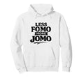 Less Fomo More Jomo Minimalist Hoodie - Casual Everyday Wear for Adults - T-Shirt, Sweatshirt, Hoodie