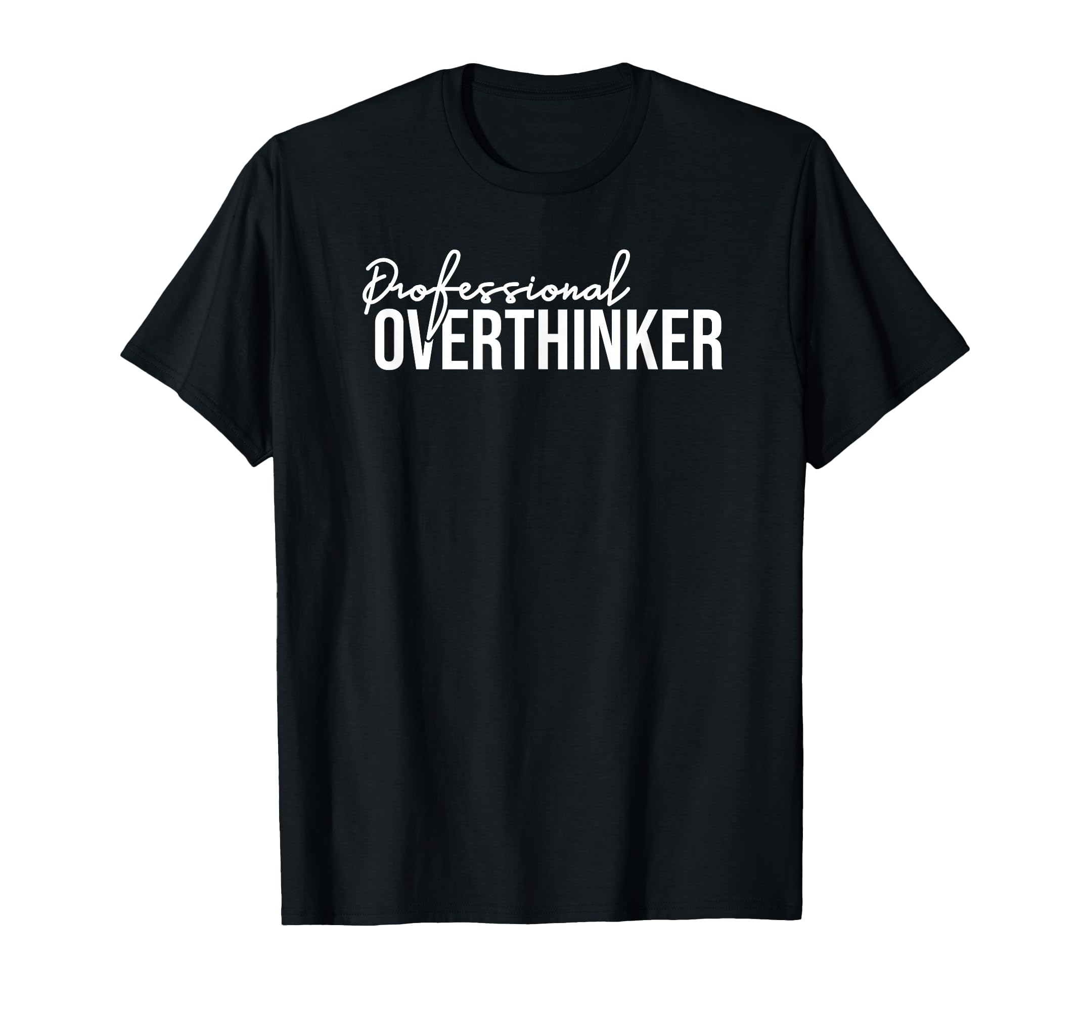 Funny Sarcastic Professional Overthinker T-Shirt - Trendy Graphic Men Women - T-Shirt, Sweatshirt, Hoodie