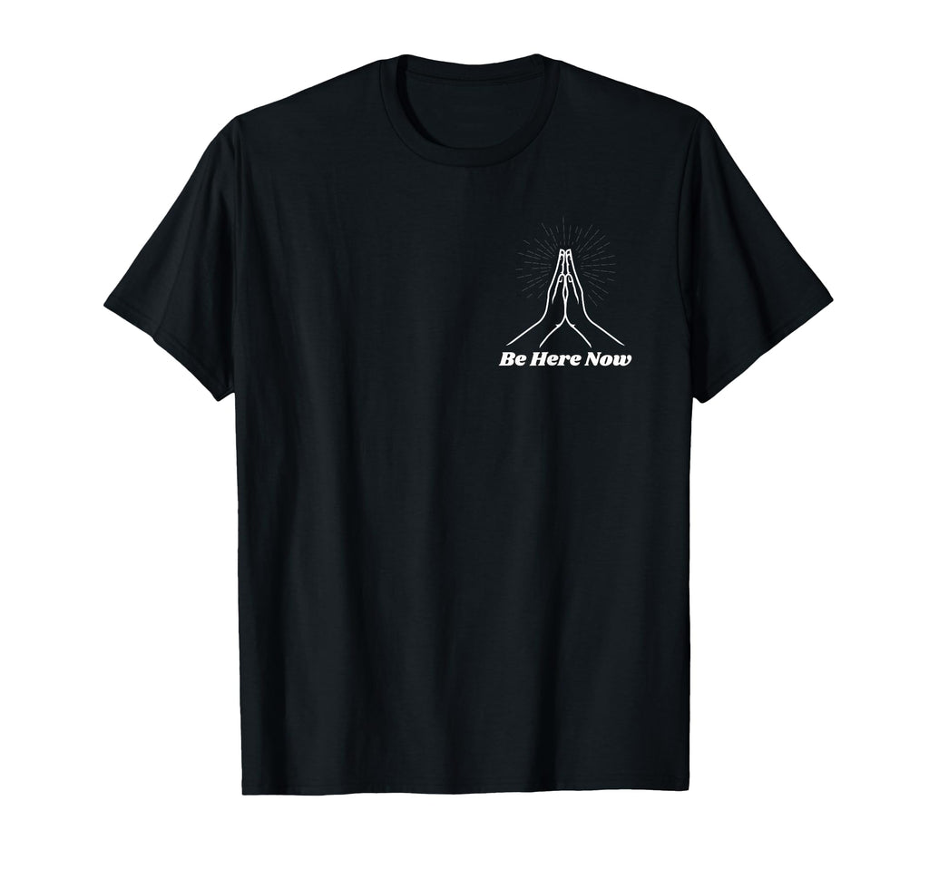 Be Here Now Mindfulness T-Shirt - Casual Everyday Wear for Adults - T-Shirt, Sweatshirt, Hoodie