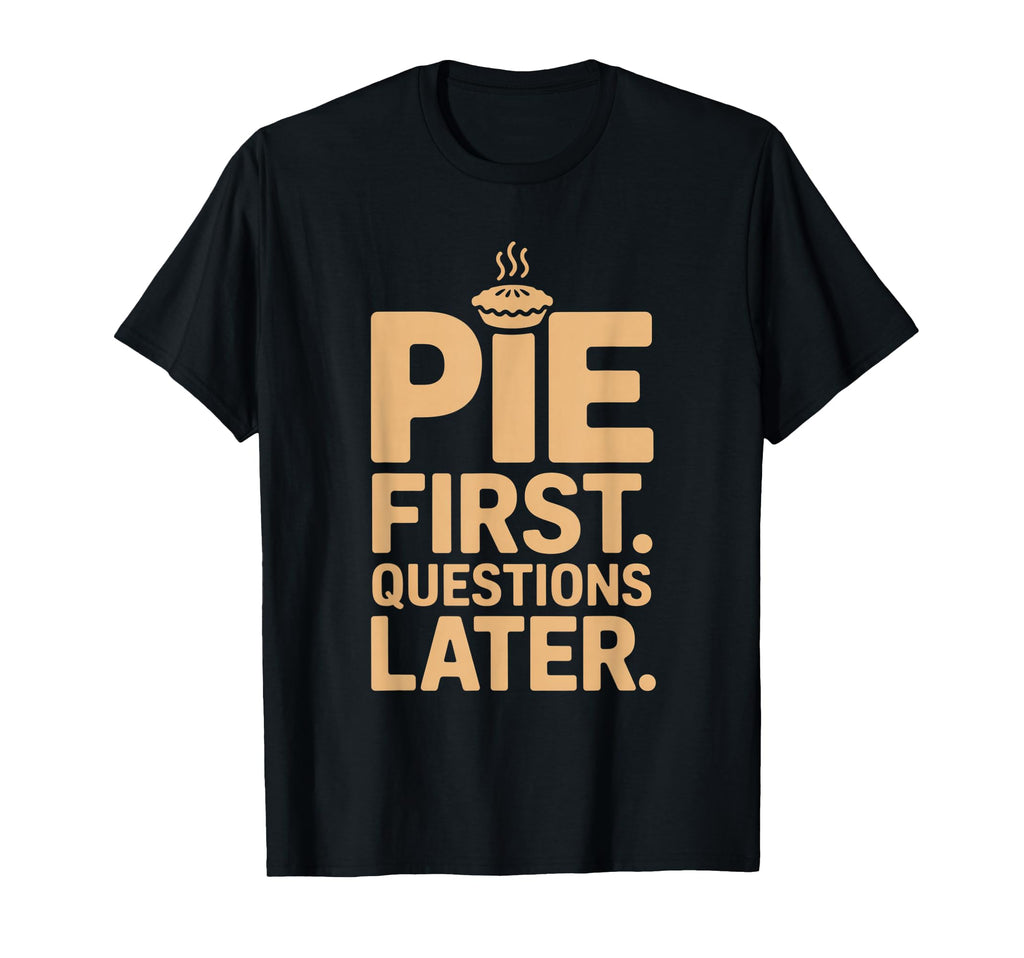 Pie First Questions Later Fall T-Shirt - Aesthetic Graphic for Adults - T-Shirt, Sweatshirt, Hoodie