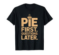 Pie First Questions Later Fall T-Shirt - Aesthetic Graphic for Adults - T-Shirt, Sweatshirt, Hoodie