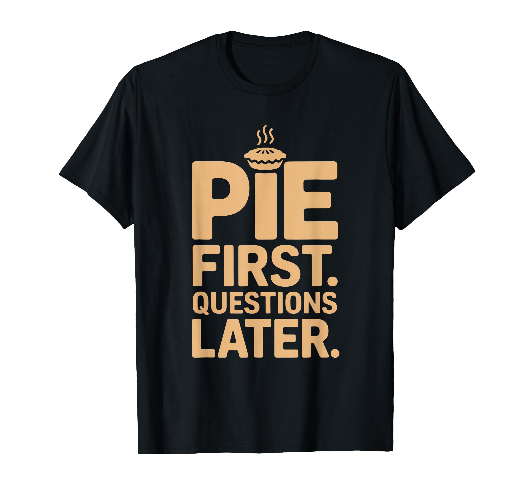 Pie First Questions Later Fall T-Shirt - Aesthetic Graphic for Adults - T-Shirt, Sweatshirt, Hoodie