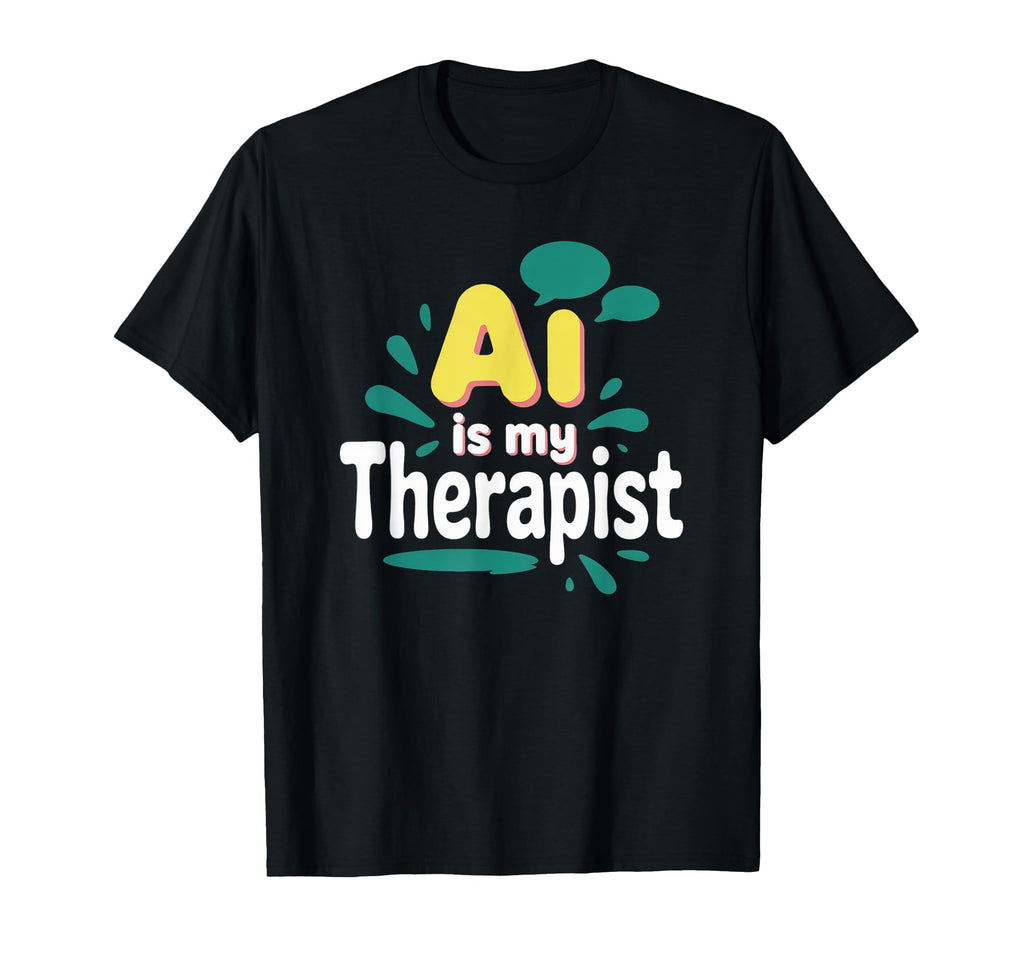Ai Is My Therapist Funny Digital T-Shirt - Streetwear Style Men Women - T-Shirt, Sweatshirt, Hoodie