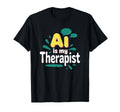 Ai Is My Therapist Funny Digital T-Shirt - Streetwear Style Men Women - T-Shirt, Sweatshirt, Hoodie
