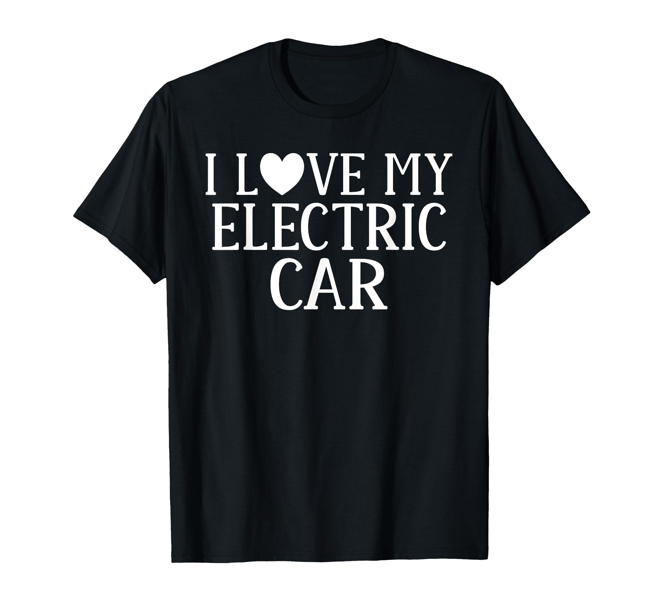I Love My Electric Car Ev Electric Vehicle T-Shirt - Novelty Apparel Unisex - T-Shirt, Sweatshirt, Hoodie