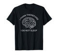 I Think Therefore I Do Not Sleep Funny T-Shirt - Aesthetic Graphic Unisex - T-Shirt, Sweatshirt, Hoodie