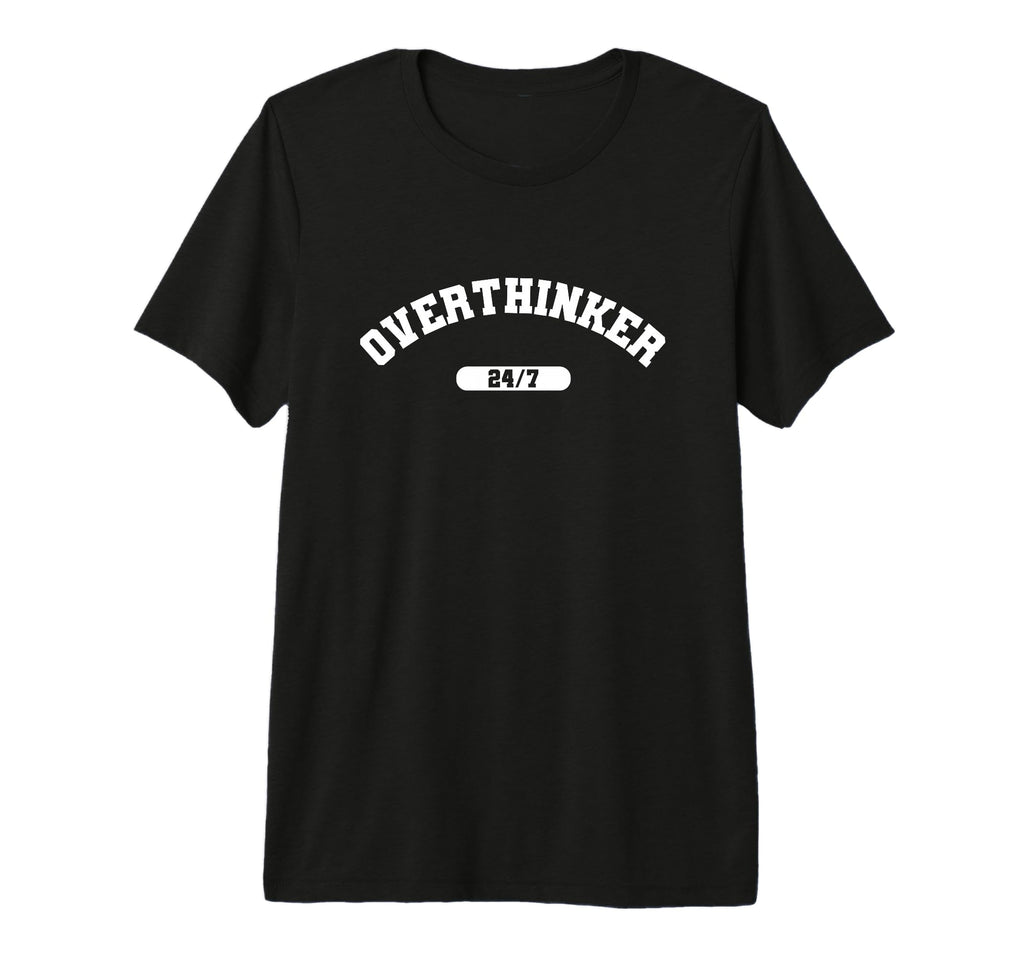 Overthinker 24 7 Sarcastic College T-Shirt - Streetwear Style for Adults - T-Shirt, Sweatshirt, Hoodie