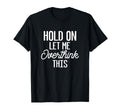 Hold Let Me Overthink This Funny T-Shirt - Fun Novelty Design for Adults - T-Shirt, Sweatshirt, Hoodie