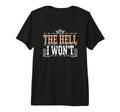 Hell I Wont Funny Cowgirl Country T-Shirt - Custom Art Print Unisex - T-Shirt, Sweatshirt, Hoodie