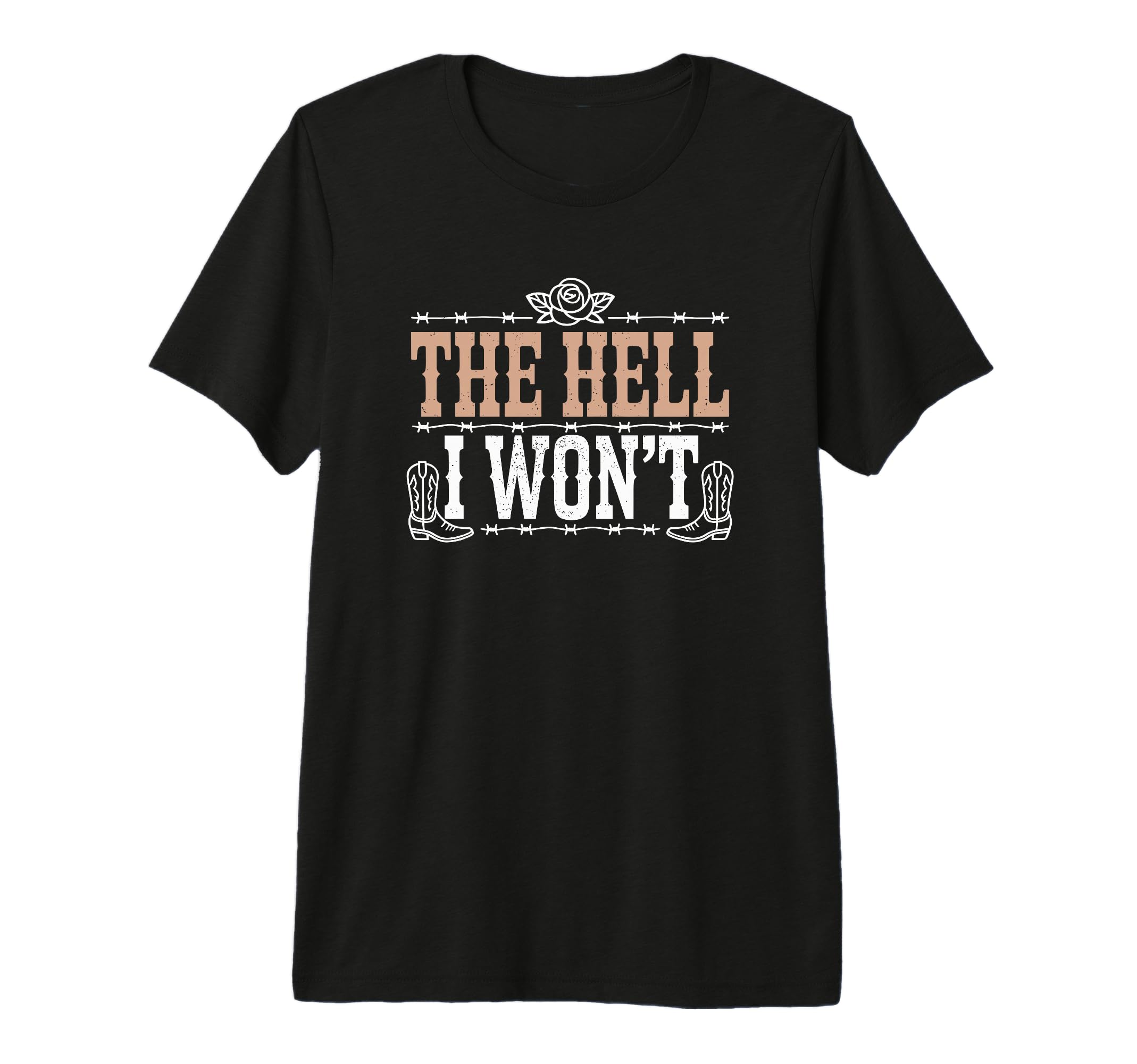 Hell I Wont Funny Cowgirl Country T-Shirt - Custom Art Print Unisex - T-Shirt, Sweatshirt, Hoodie