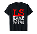 Ls Swap Everything Car Enthusiast T-Shirt - Novelty Apparel Men Women - T-Shirt, Sweatshirt, Hoodie