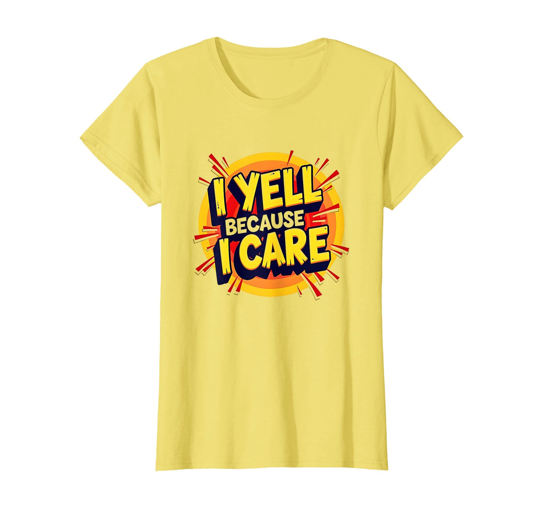 I Yell Because I Care Bold Typography T-Shirt - Trendy Graphic for Adults - T-Shirt, Sweatshirt, Hoodie