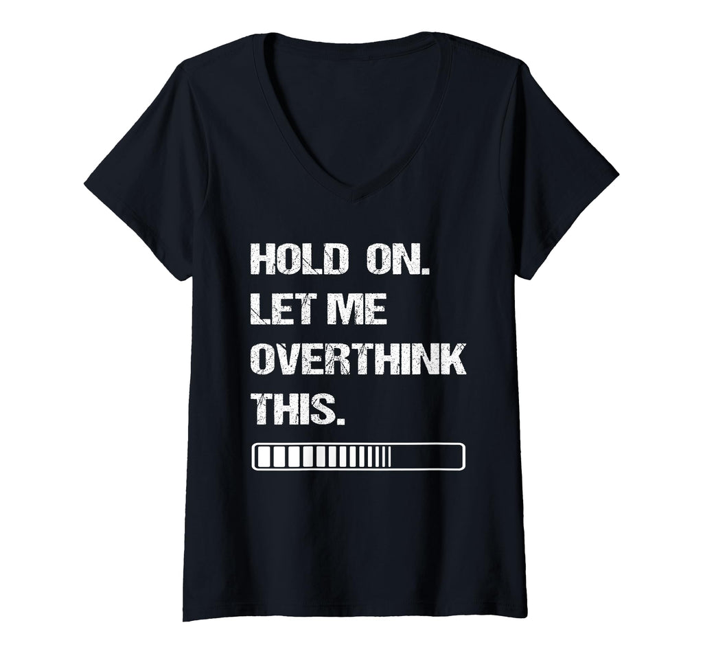 Womens Hold Let Me Overthink This T-Shirt - Streetwear Style for Adults - T-Shirt, Sweatshirt, Hoodie