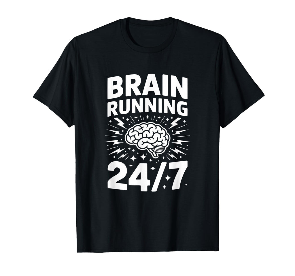 Brain Running Adhd Anxiety Relatable T-Shirt - Unique Graphic for Adults - T-Shirt, Sweatshirt, Hoodie