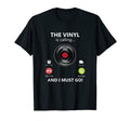 Vinyl Calls And I Gotta Go Vinyl Record T-Shirt - Unique Graphic Men Women - T-Shirt, Sweatshirt, Hoodie