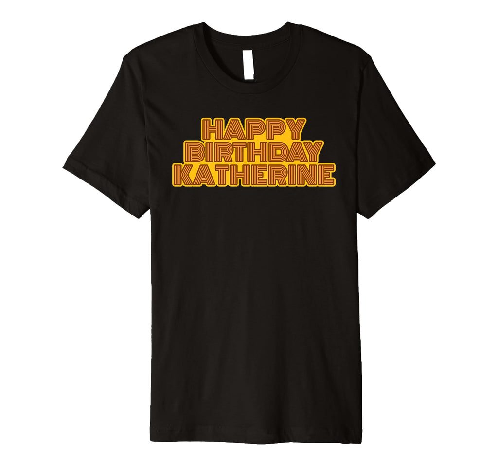 Happy Birthday Katherine T-Shirt - Fun Novelty Design for Adults - T-Shirt, Sweatshirt, Hoodie