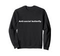 Anti Social Butterfly Funny Sweatshirt - Minimalist Print Men Women - T-Shirt, Sweatshirt, Hoodie