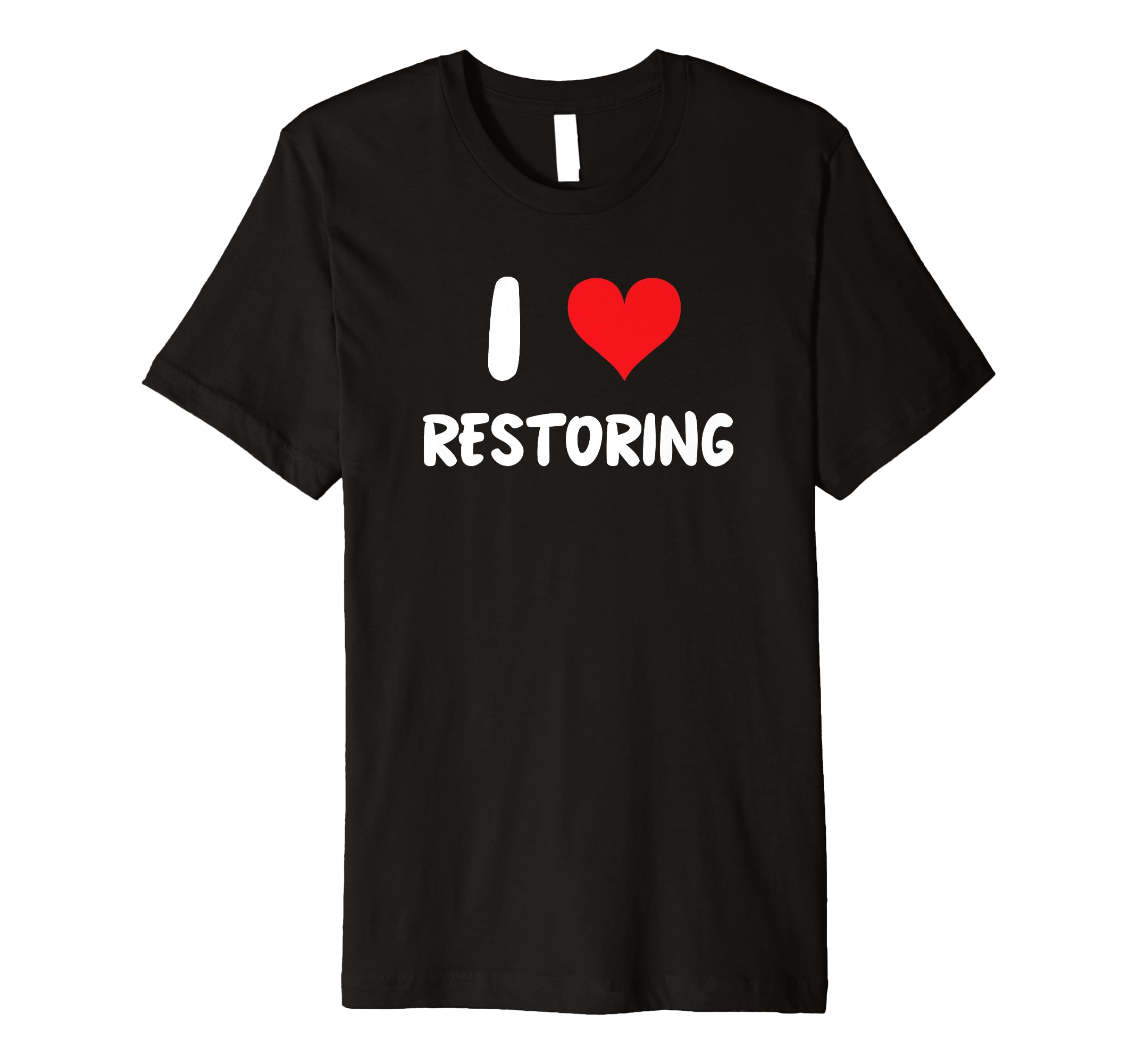 I Love Restoring Restoration Car T-Shirt - Streetwear Style Men Women - T-Shirt, Sweatshirt, Hoodie