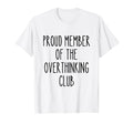 Proud Member Overthinking Club Funny T-Shirt - Minimalist Print Unisex - T-Shirt, Sweatshirt, Hoodie
