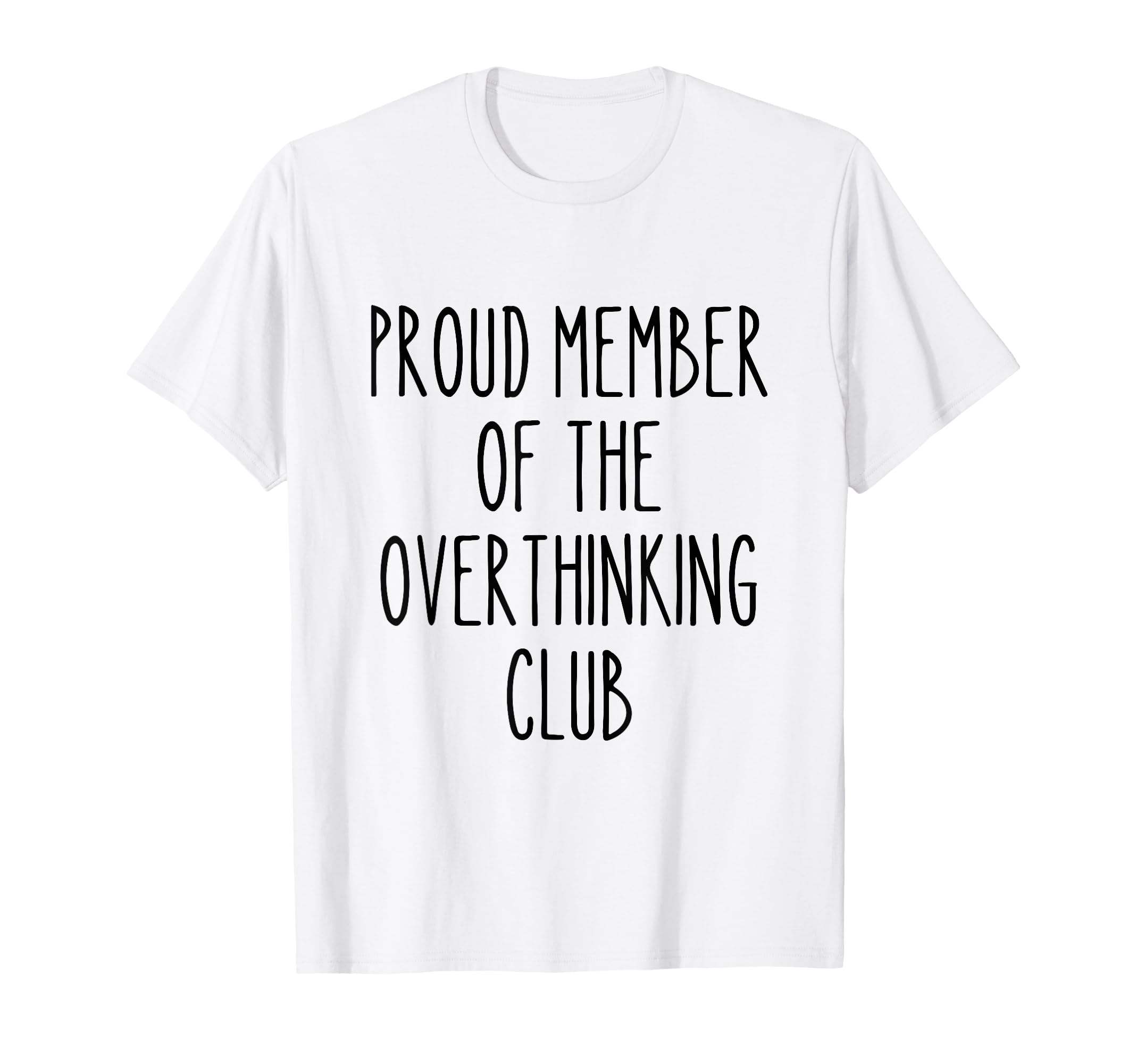 Proud Member Overthinking Club Funny T-Shirt - Minimalist Print Unisex - T-Shirt, Sweatshirt, Hoodie