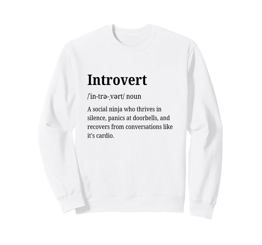 Introvert Definition Funny Sweatshirt - Streetwear Style for Adults - T-Shirt, Sweatshirt, Hoodie