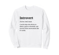Introvert Definition Funny Sweatshirt - Streetwear Style for Adults - T-Shirt, Sweatshirt, Hoodie