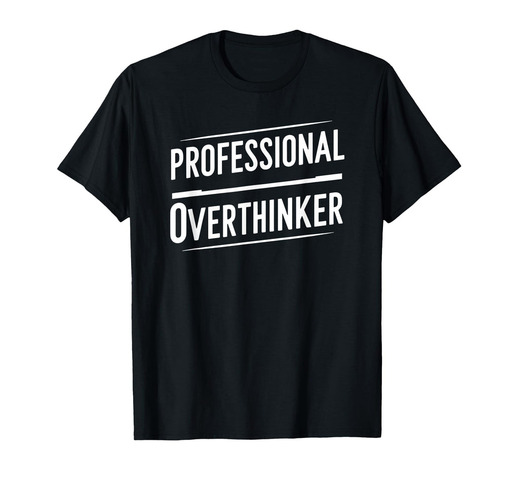 Professional Overthinker Funny Text T-Shirt - Trendy Graphic Men Women - T-Shirt, Sweatshirt, Hoodie