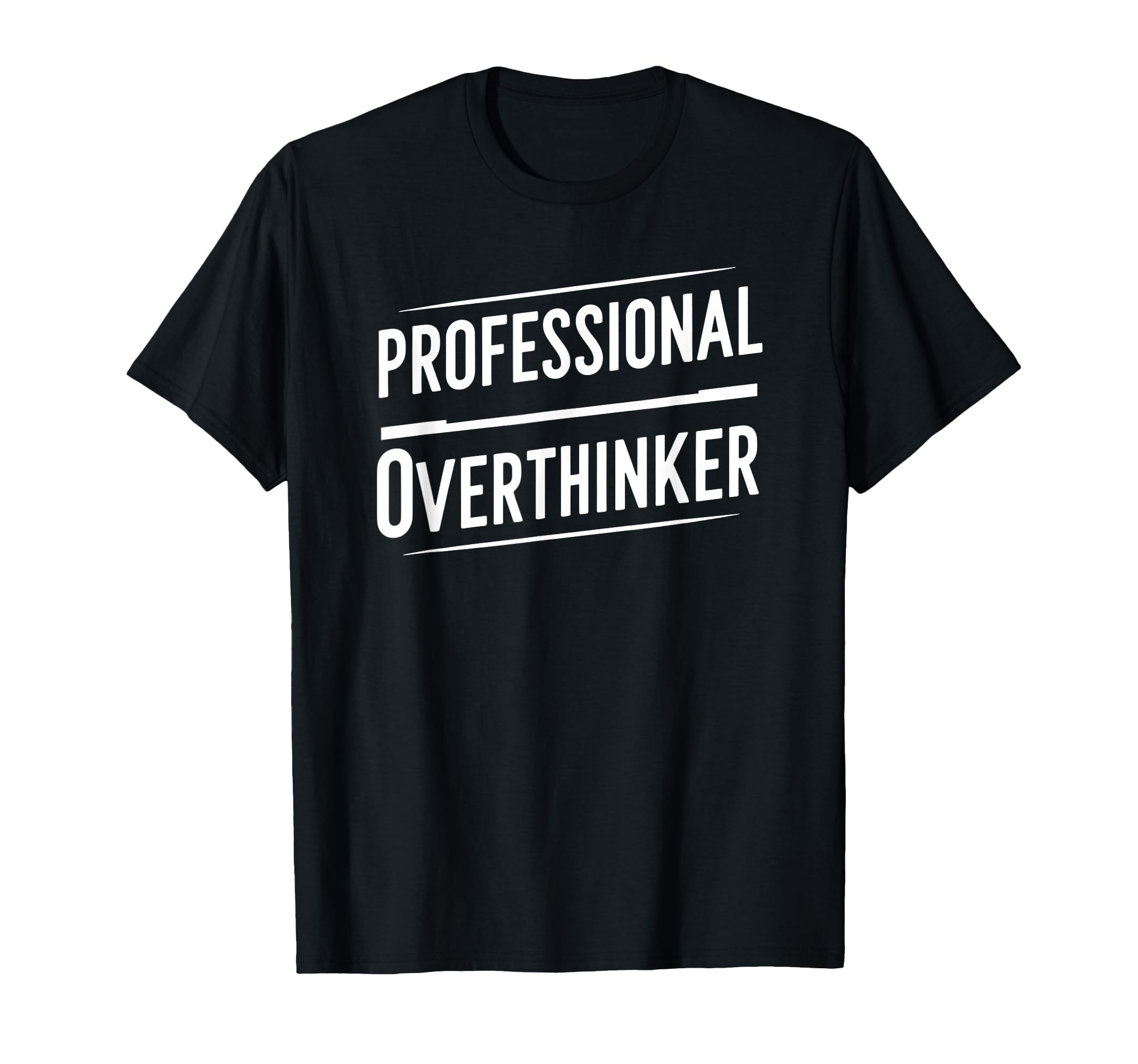 Professional Overthinker Funny Text T-Shirt - Trendy Graphic Men Women - T-Shirt, Sweatshirt, Hoodie