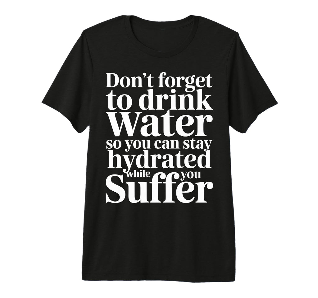 Drink Water Stay Hydrated While You T-Shirt - Minimalist Print for Adults - T-Shirt, Sweatshirt, Hoodie