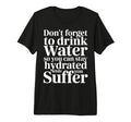Drink Water Stay Hydrated While You T-Shirt - Minimalist Print for Adults - T-Shirt, Sweatshirt, Hoodie