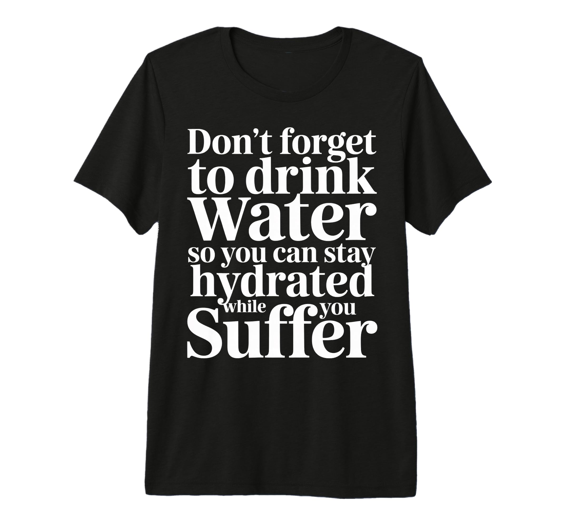 Drink Water Stay Hydrated While You T-Shirt - Minimalist Print for Adults - T-Shirt, Sweatshirt, Hoodie