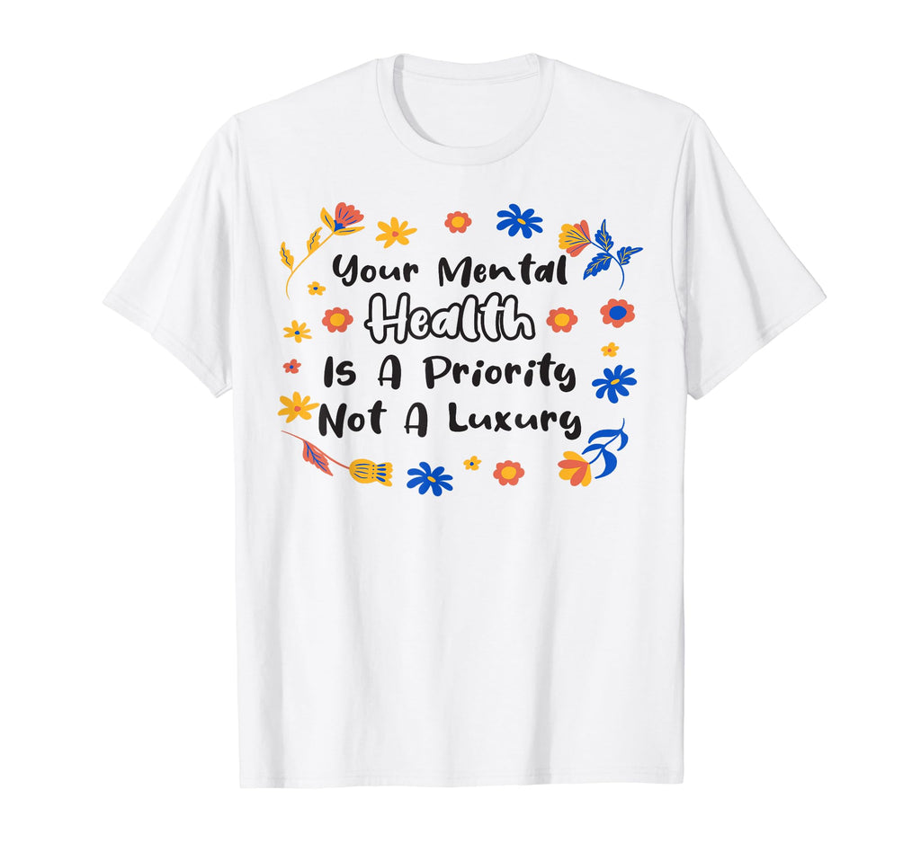 Mental Health Priority Depression T-Shirt - Novelty Apparel Men Women - T-Shirt, Sweatshirt, Hoodie