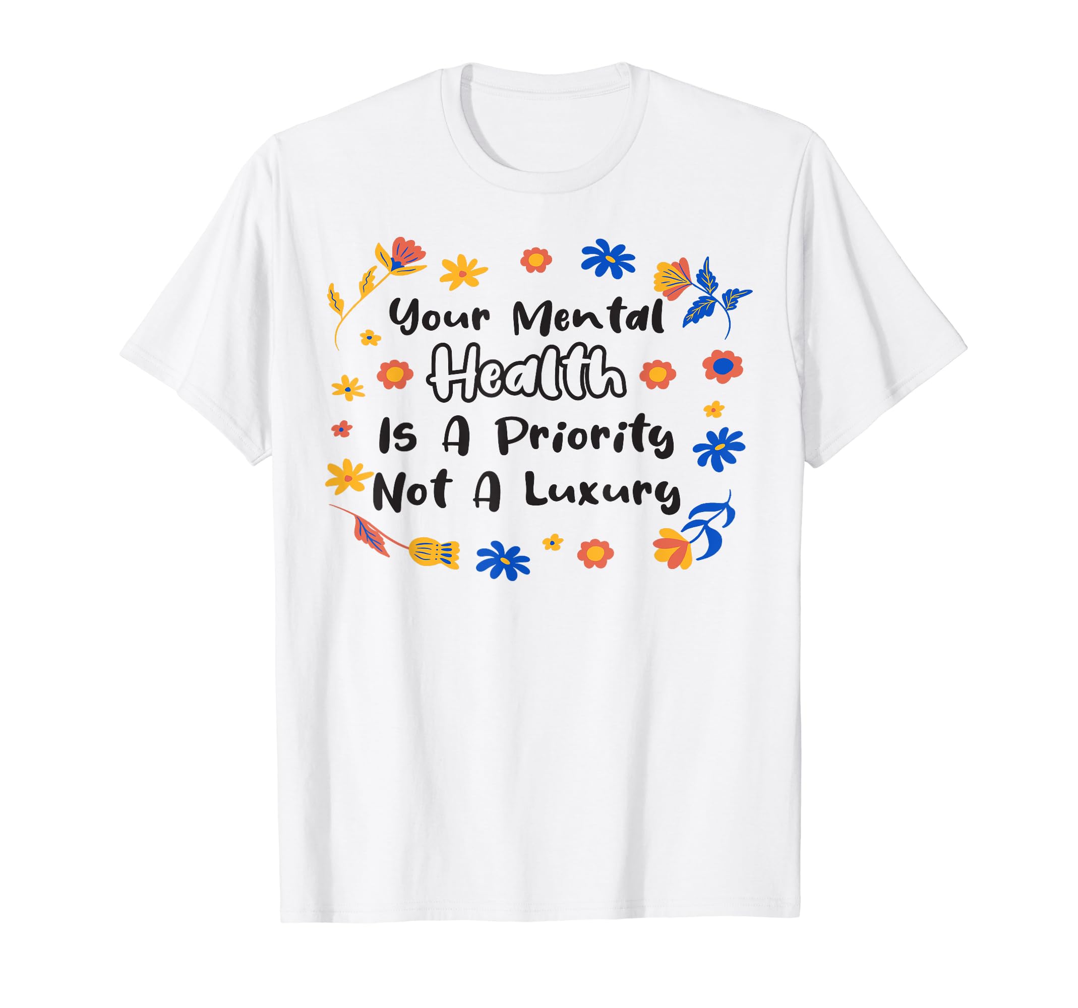 Mental Health Priority Depression T-Shirt - Novelty Apparel Men Women - T-Shirt, Sweatshirt, Hoodie