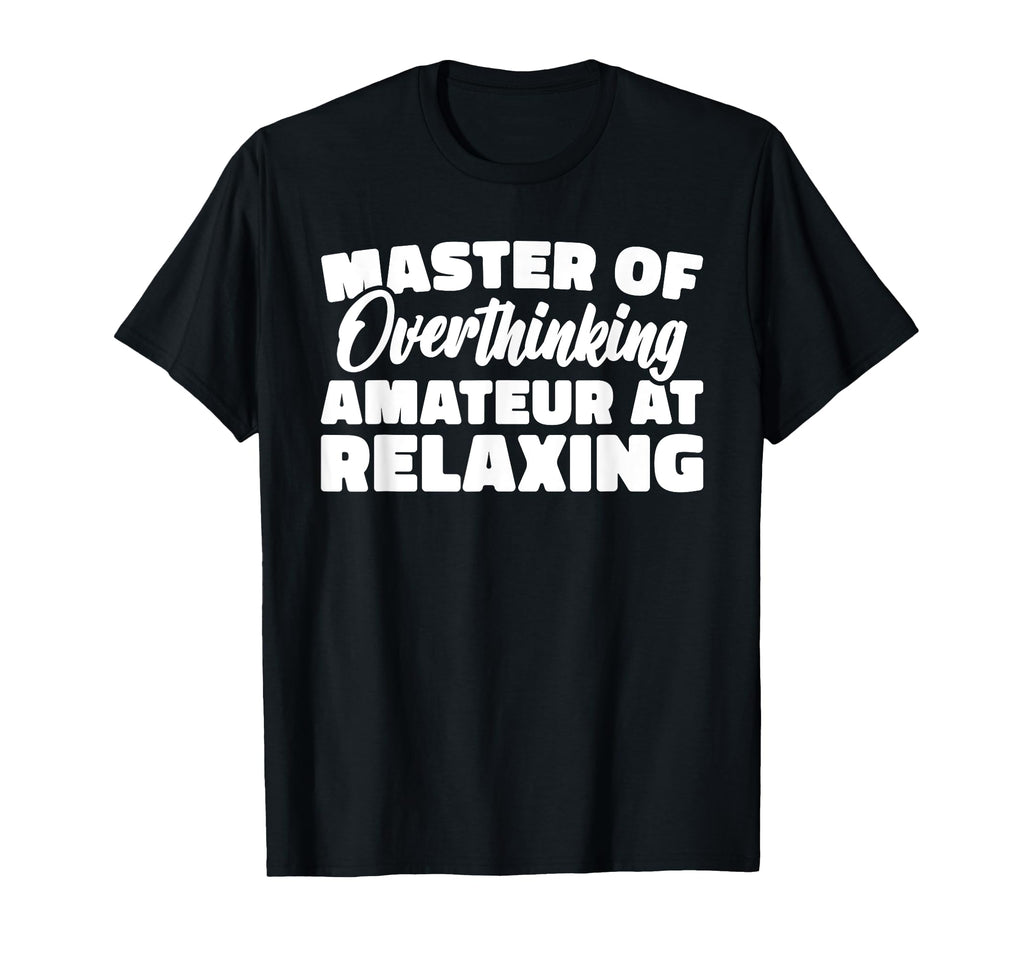 Master Overthinking Amateur Relaxing T-Shirt - Graphic Print for Adults - T-Shirt, Sweatshirt, Hoodie
