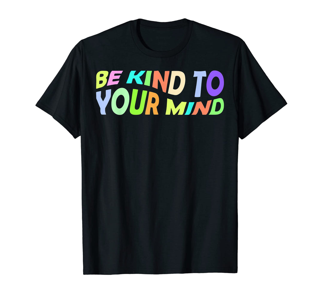 Funny Be Kind To Your Mind Mental T-Shirt - Fun Novelty Design Unisex - T-Shirt, Sweatshirt, Hoodie