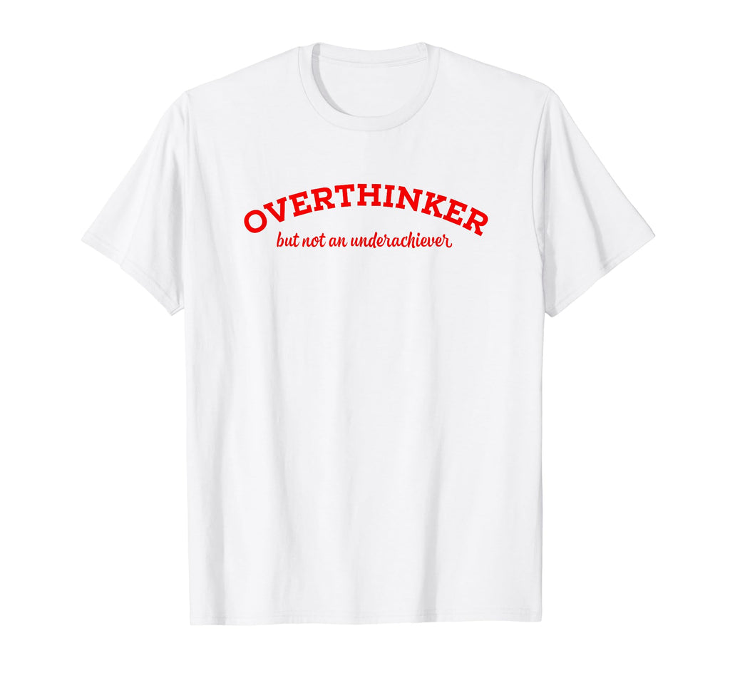 Overthinker But Not Underachiever T-Shirt - Trendy Graphic Unisex - T-Shirt, Sweatshirt, Hoodie