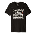 Everything Is Fine Except Everything T-Shirt - Trendy Graphic for Adults - T-Shirt, Sweatshirt, Hoodie