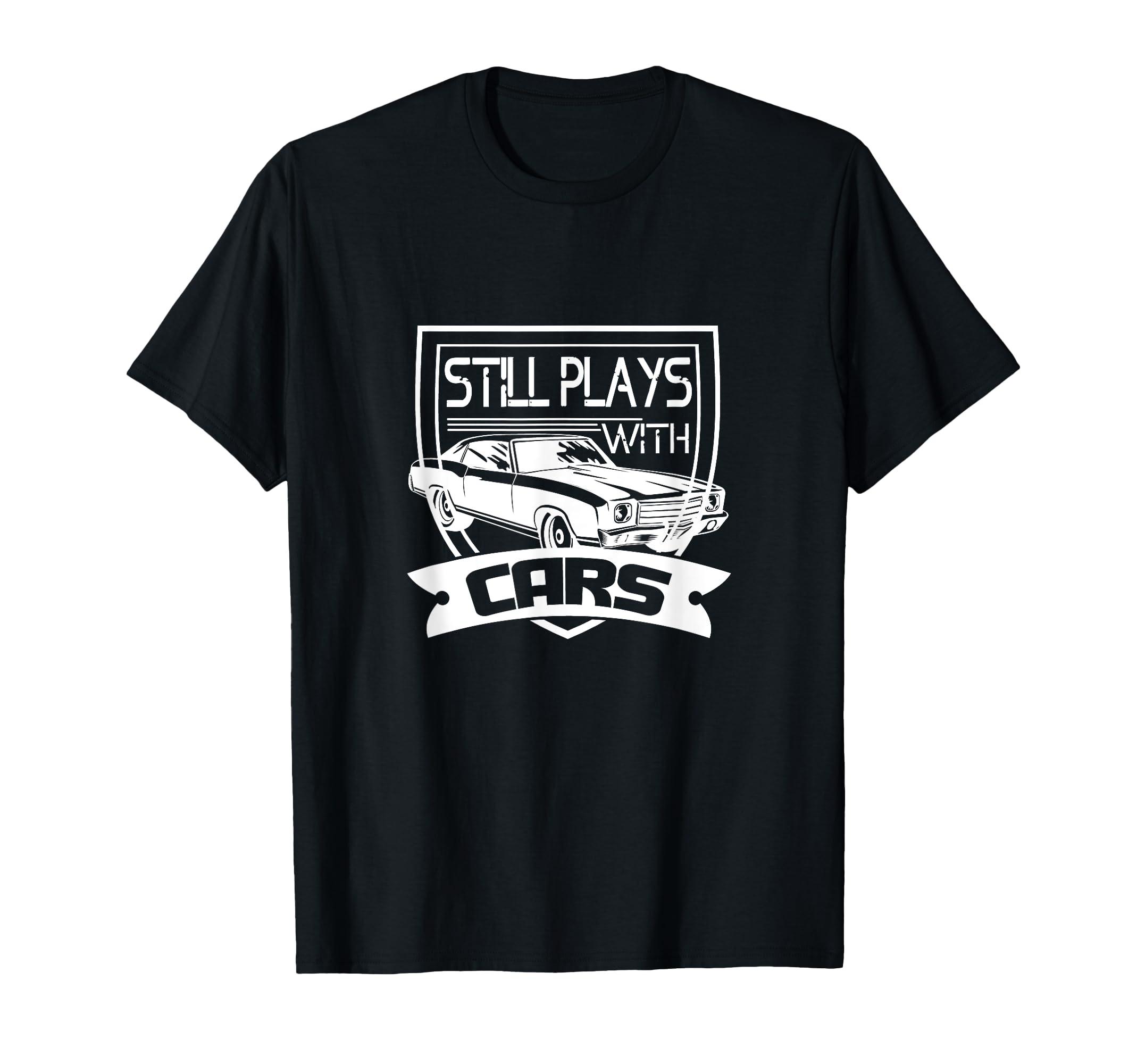 Dad Father Still Plays Cars T-Shirt - Novelty Apparel for Adults - T-Shirt, Sweatshirt, Hoodie