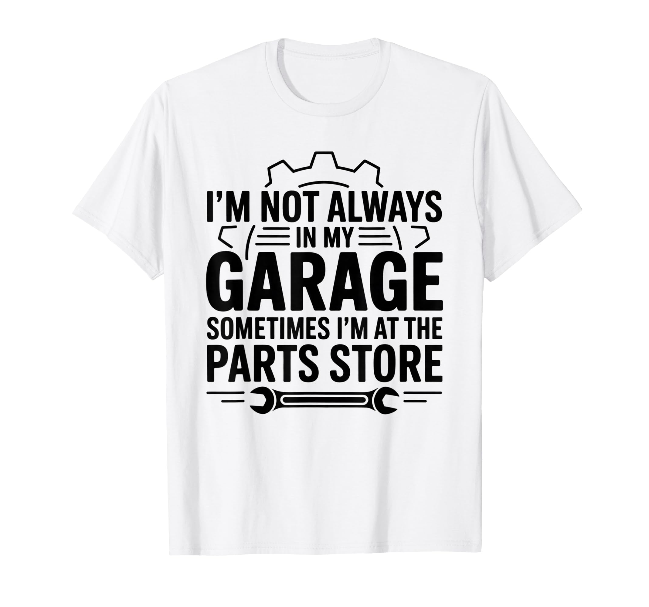 Im Not Always My Garage Sometimes Im T-Shirt - Novelty Apparel for Adults - T-Shirt, Sweatshirt, Hoodie