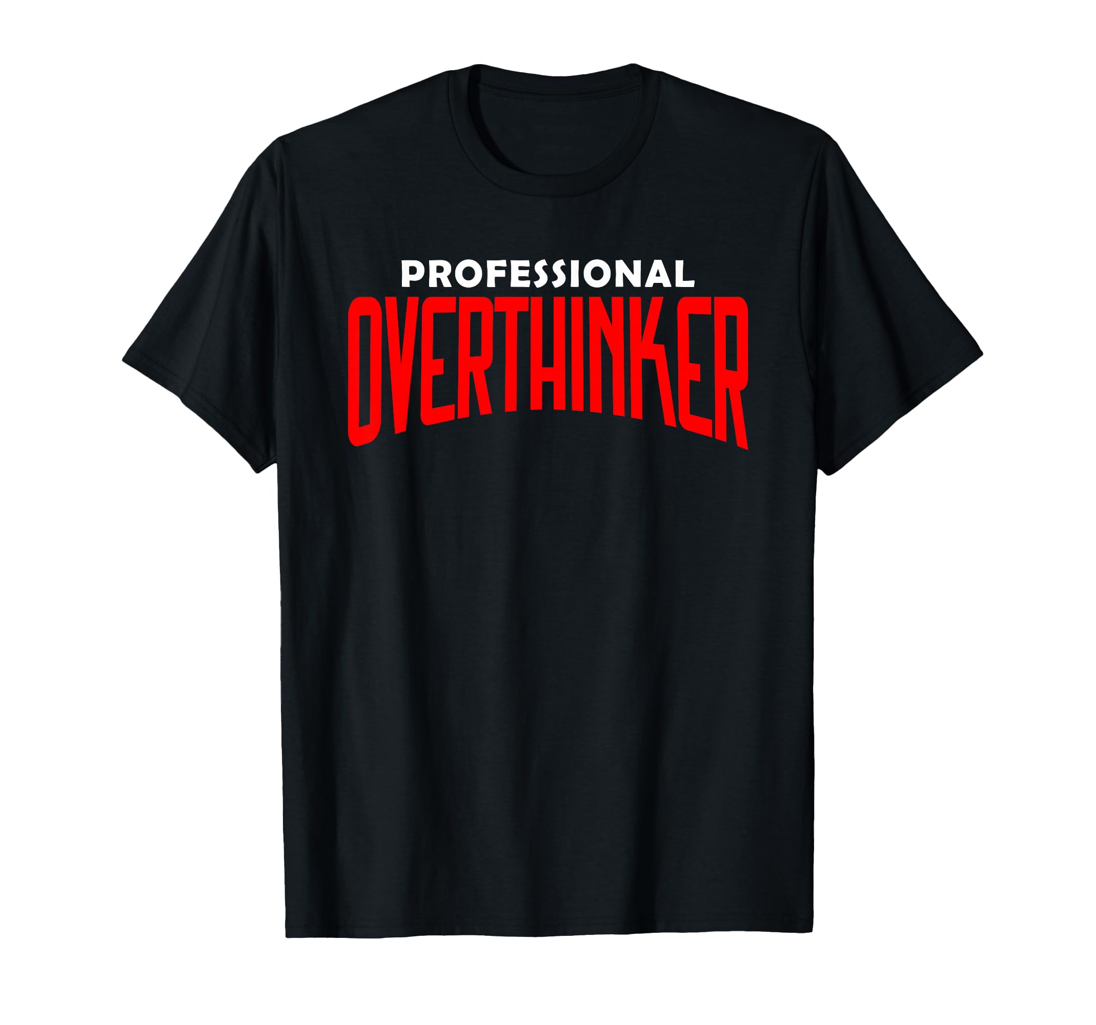 Professional Overthinker Funny Mental T-Shirt - Trendy Graphic Men Women - T-Shirt, Sweatshirt, Hoodie